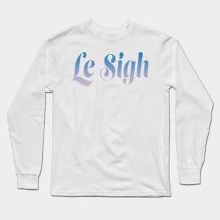 Le Sigh Long Sleeve T-Shirt